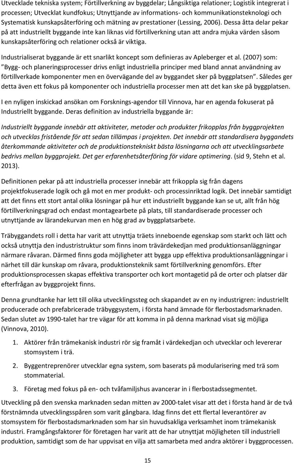 Dessa åtta delar pekar på att industriellt byggande inte kan liknas vid förtillverkning utan att andra mjuka värden såsom kunskapsåterföring och relationer också är viktiga.