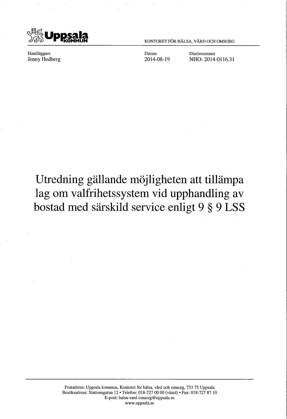 31 Utredning gällande möjligheten att tillämpa lag om valfrihetssystem vid upphandling av bostad med särskild