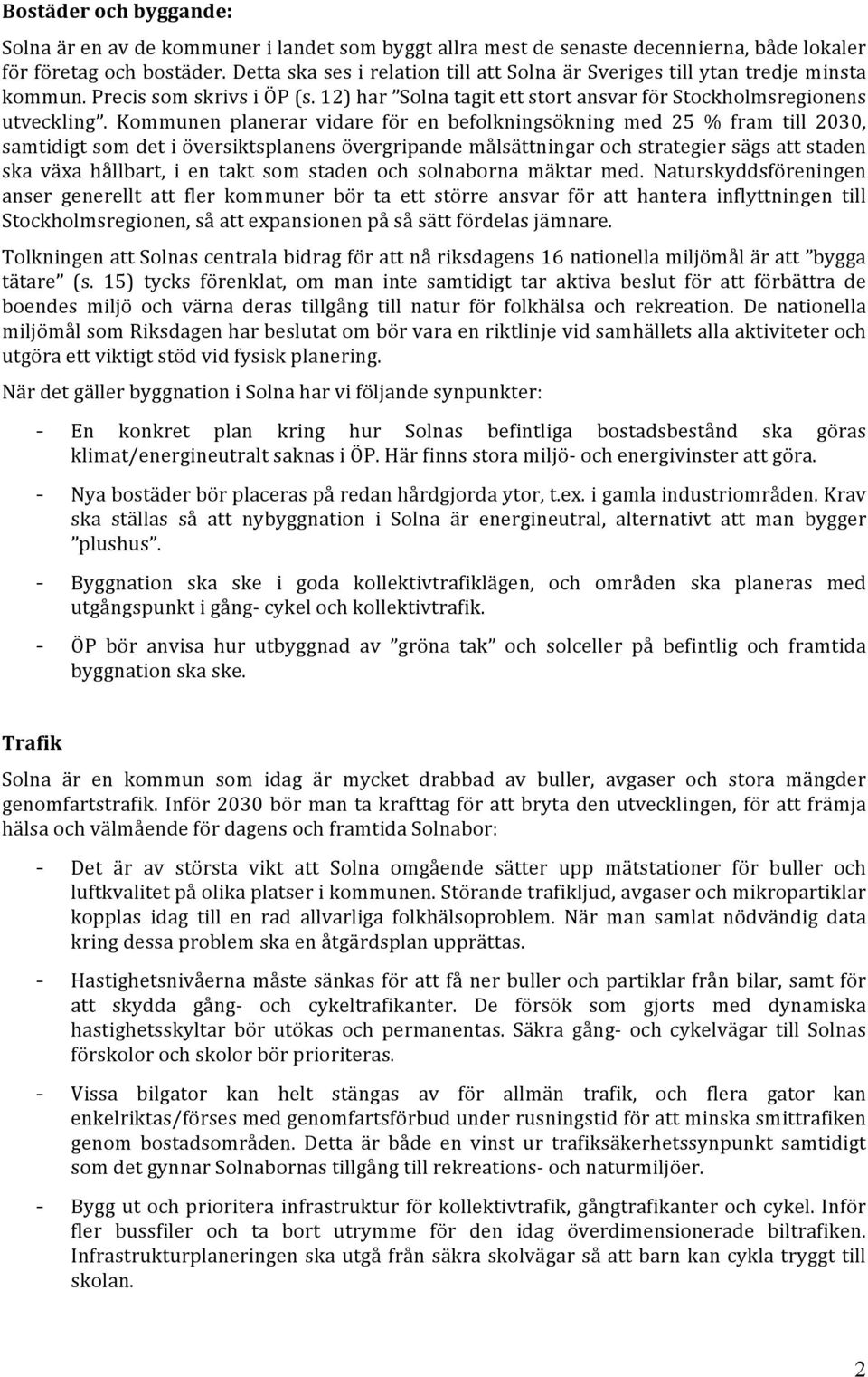 Kommunen planerar vidare för en befolkningsökning med 25 % fram till 2030, samtidigt som det i översiktsplanens övergripande målsättningar och strategier sägs att staden ska växa hållbart, i en takt