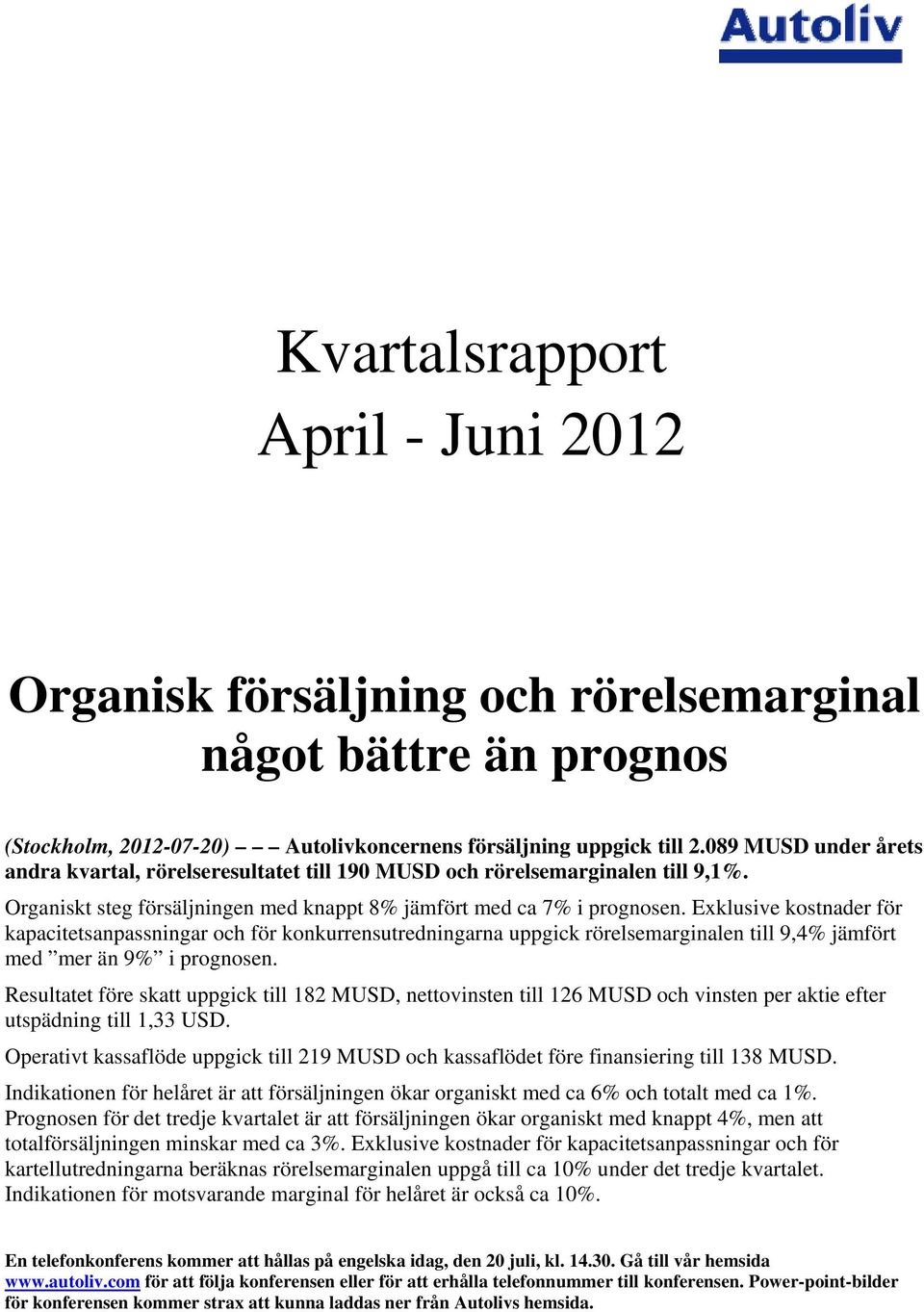 Exklusive kostnader för kapacitetsanpassningar och för konkurrensutredningarna uppgick rörelsemarginalen till 9,4% jämfört med mer än 9% i prognosen.