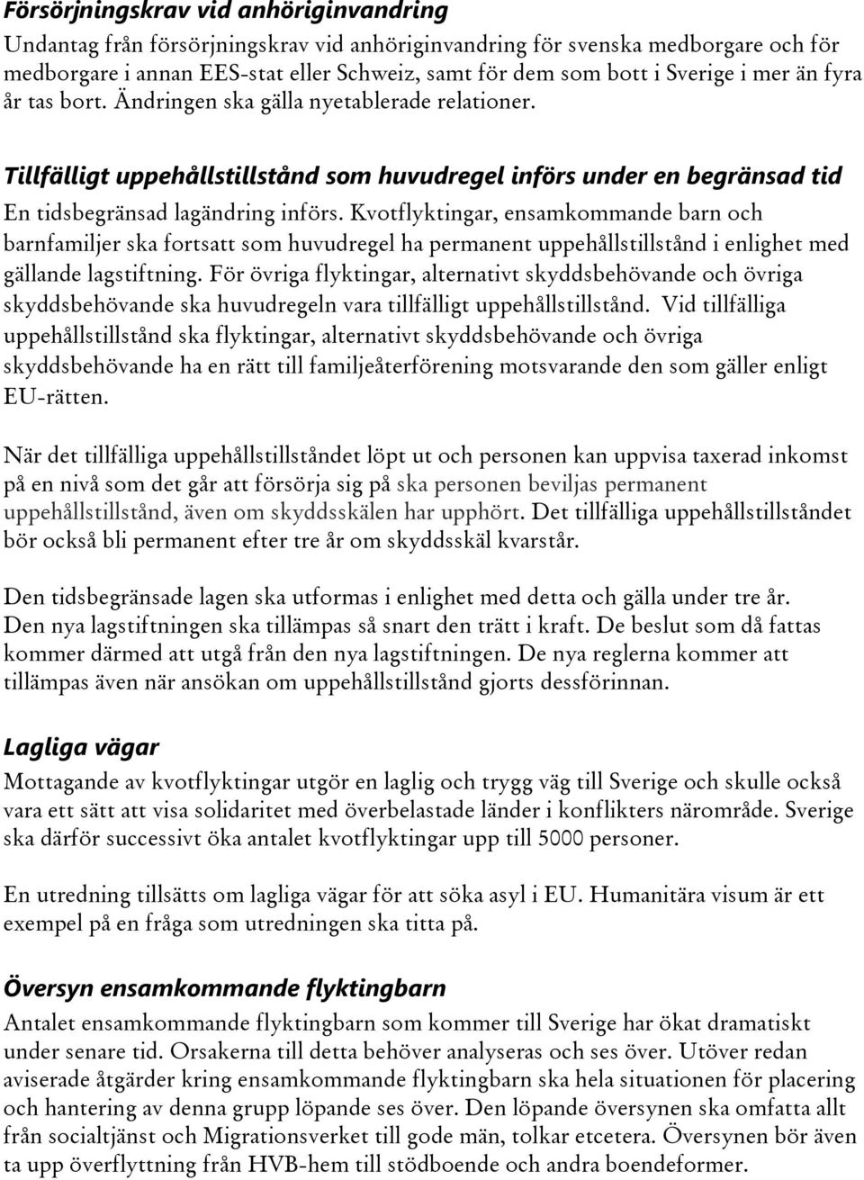 Kvotflyktingar, ensamkommande barn och barnfamiljer ska fortsatt som huvudregel ha permanent uppehållstillstånd i enlighet med gällande lagstiftning.