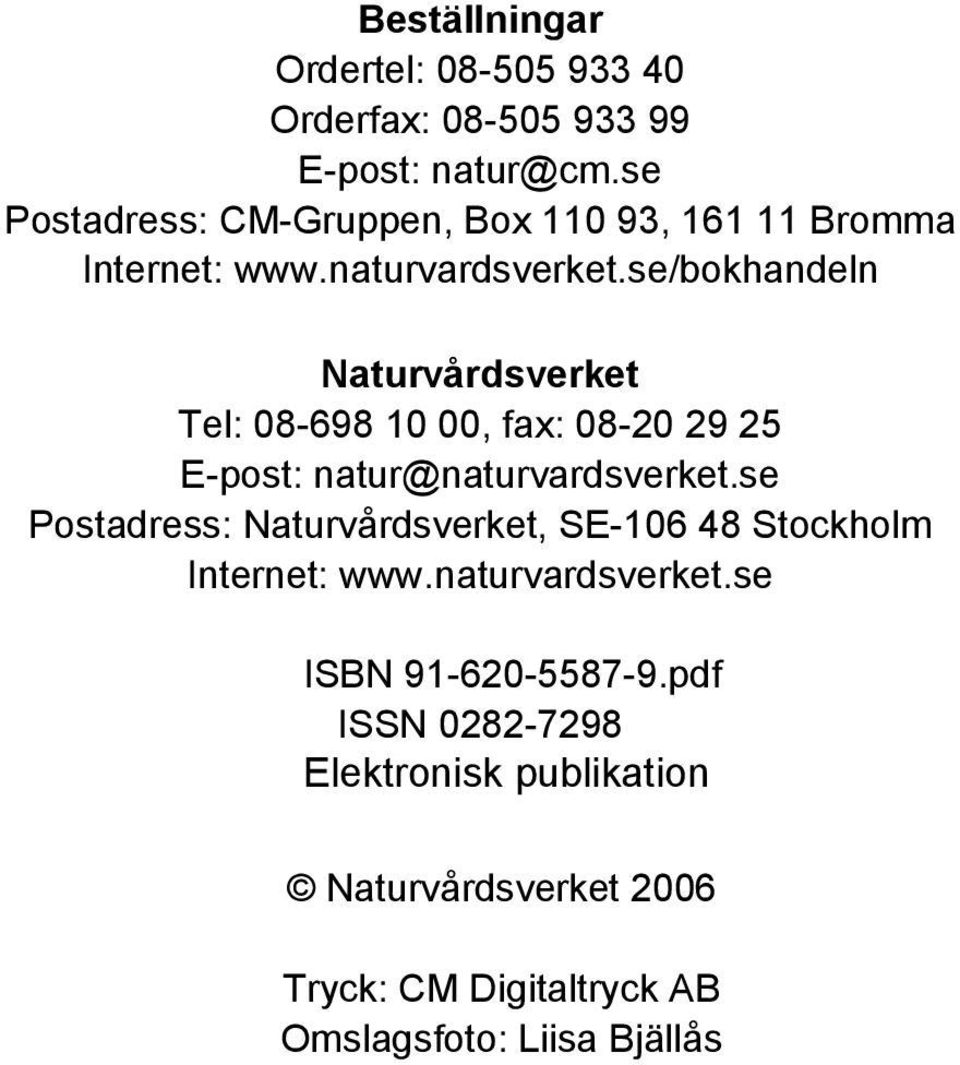 se/bokhandeln Naturvårdsverket Tel: 08-698 10 00, fax: 08-20 29 25 E-post: natur@naturvardsverket.