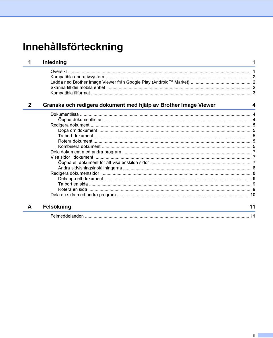 .. 5 Ta bort dokument... 5 Rotera dokument... 5 Kombinera dokument... 5 Dela dokument med andra program... 7 Visa sidor i dokument... 7 Öppna ett dokument för att visa enskilda sidor.