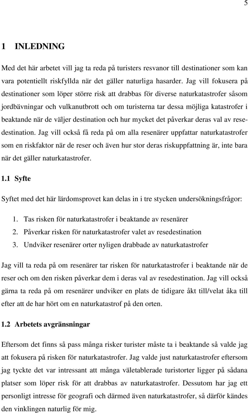 de väljer destination och hur mycket det påverkar deras val av resedestination.