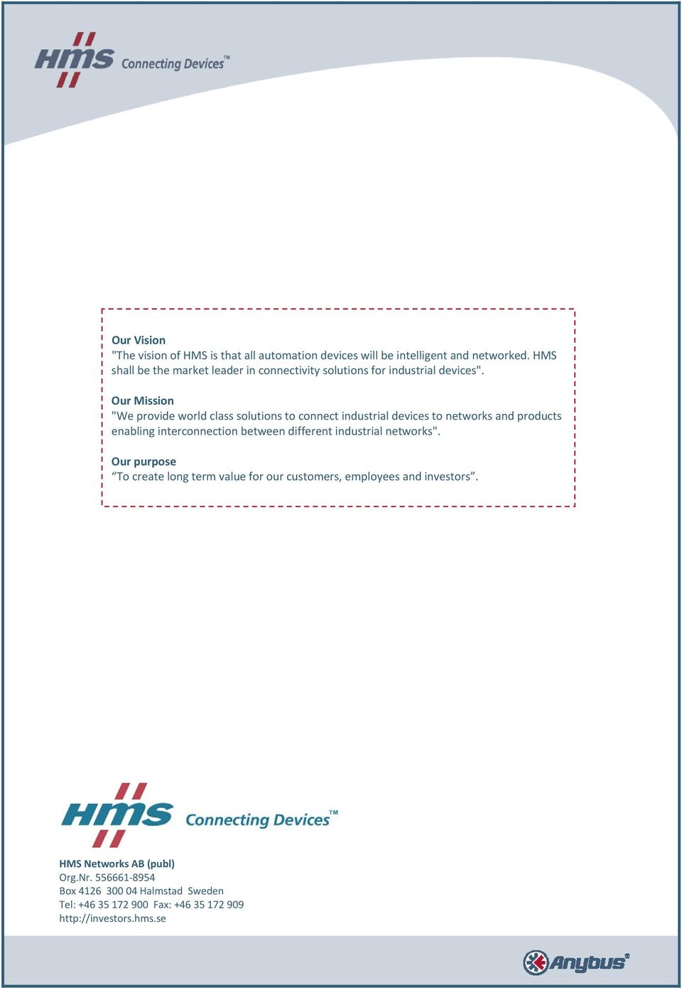 Our Mission "We provide world class solutions to connect industrial devices to networks and products enabling interconnection between