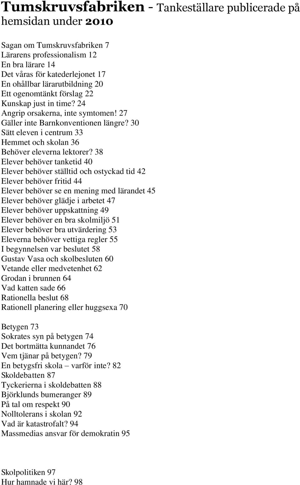 30 Sätt eleven i centrum 33 Hemmet och skolan 36 Behöver eleverna lektorer?