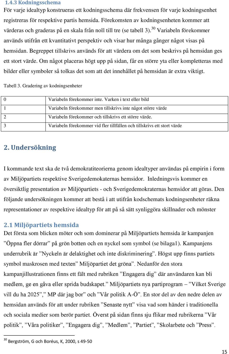 30 Variabeln förekommer används utifrån ett kvantitativt perspektiv och visar hur många gånger något visas på hemsidan.