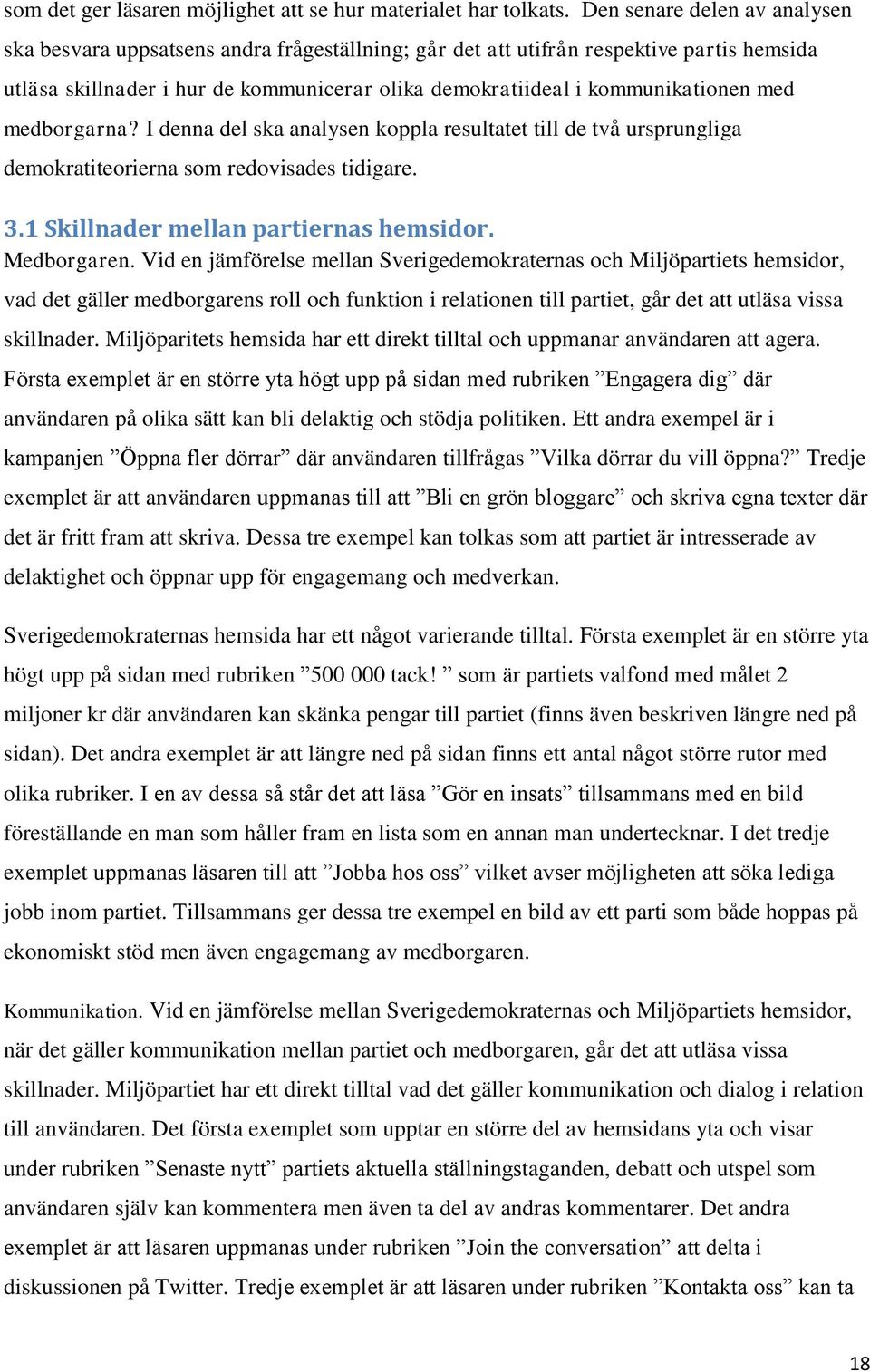 med medborgarna? I denna del ska analysen koppla resultatet till de två ursprungliga demokratiteorierna som redovisades tidigare. 3.1 Skillnader mellan partiernas hemsidor. Medborgaren.