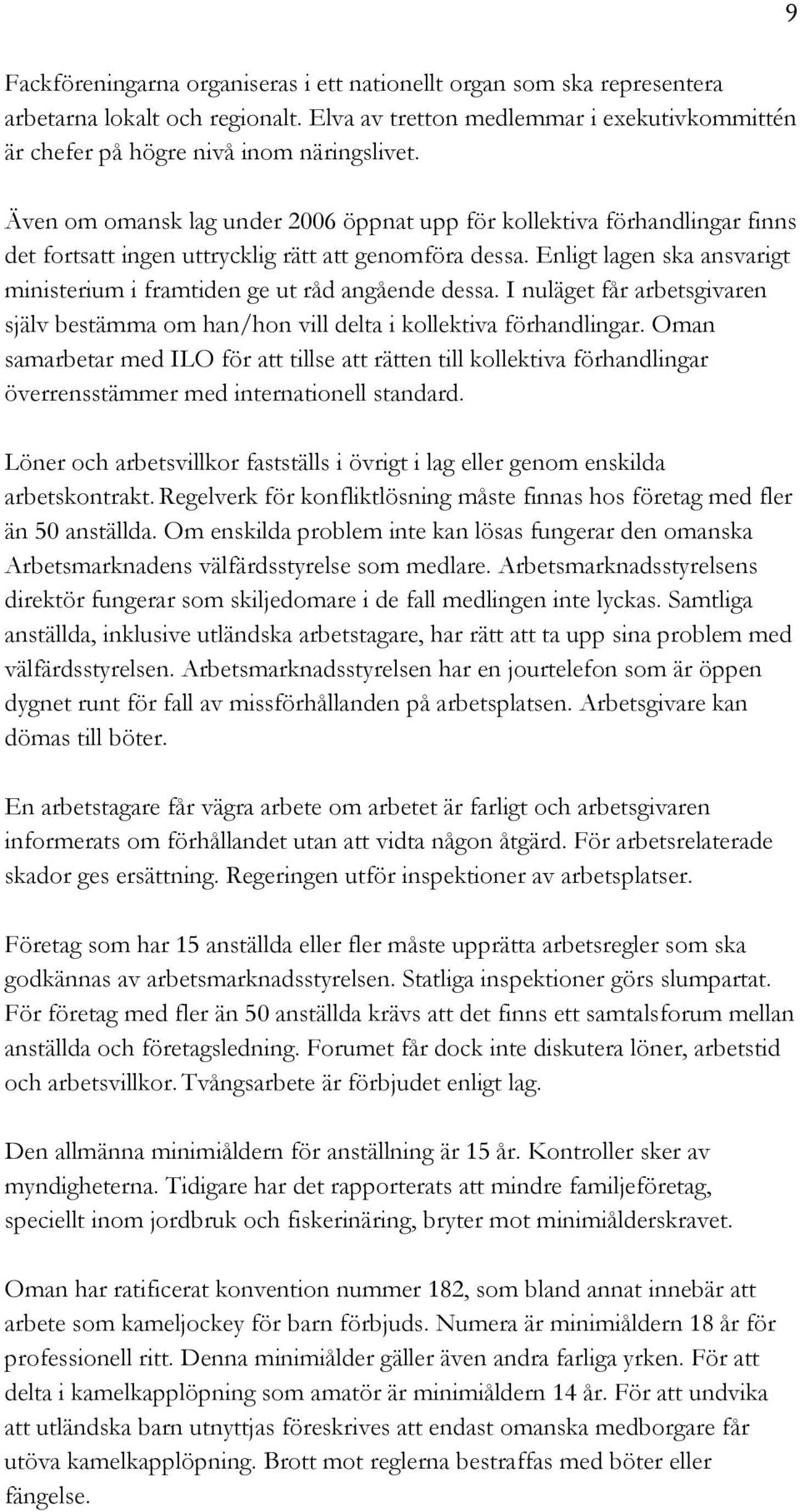 Enligt lagen ska ansvarigt ministerium i framtiden ge ut råd angående dessa. I nuläget får arbetsgivaren själv bestämma om han/hon vill delta i kollektiva förhandlingar.