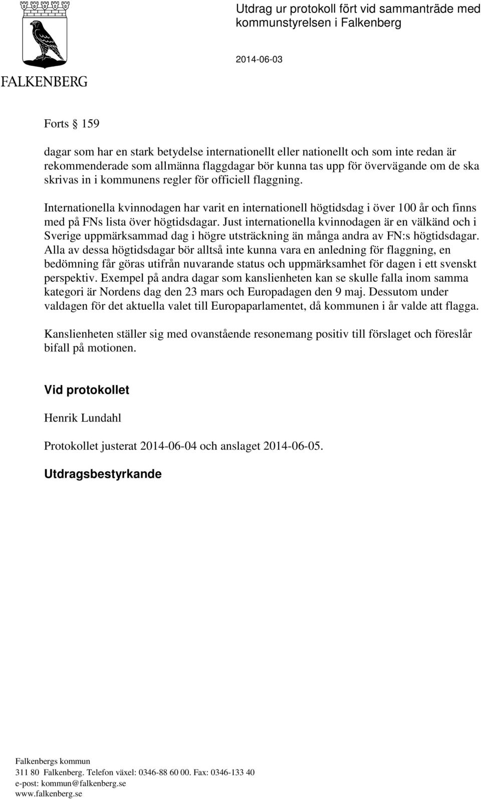 Internationella kvinnodagen har varit en internationell högtidsdag i över 100 år och finns med på FNs lista över högtidsdagar.