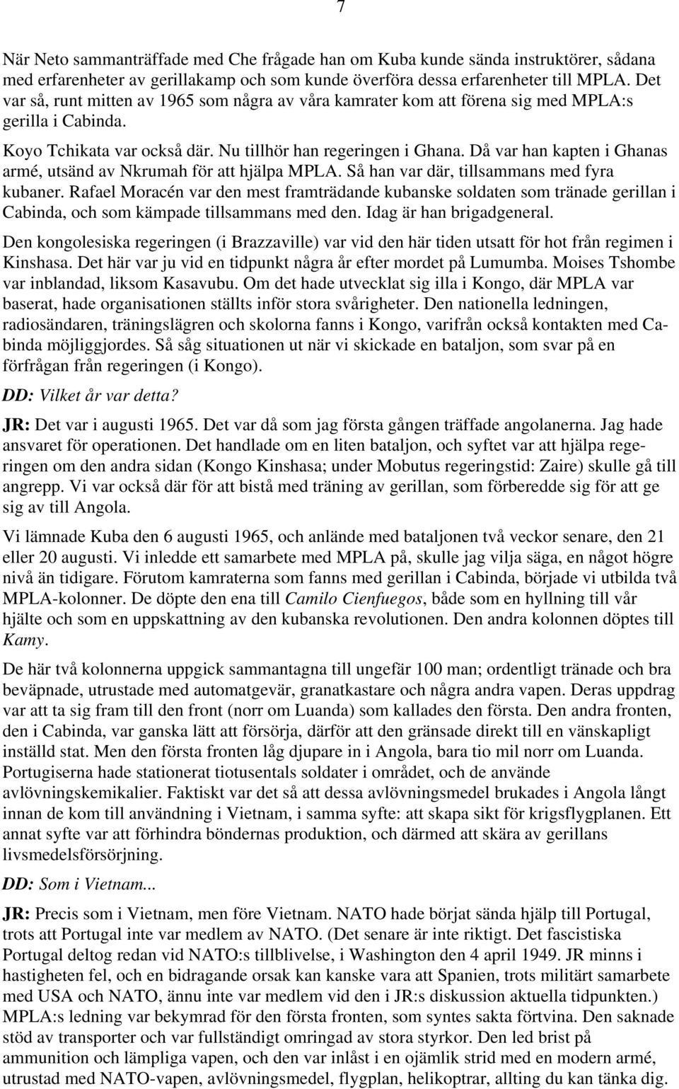 Då var han kapten i Ghanas armé, utsänd av Nkrumah för att hjälpa MPLA. Så han var där, tillsammans med fyra kubaner.