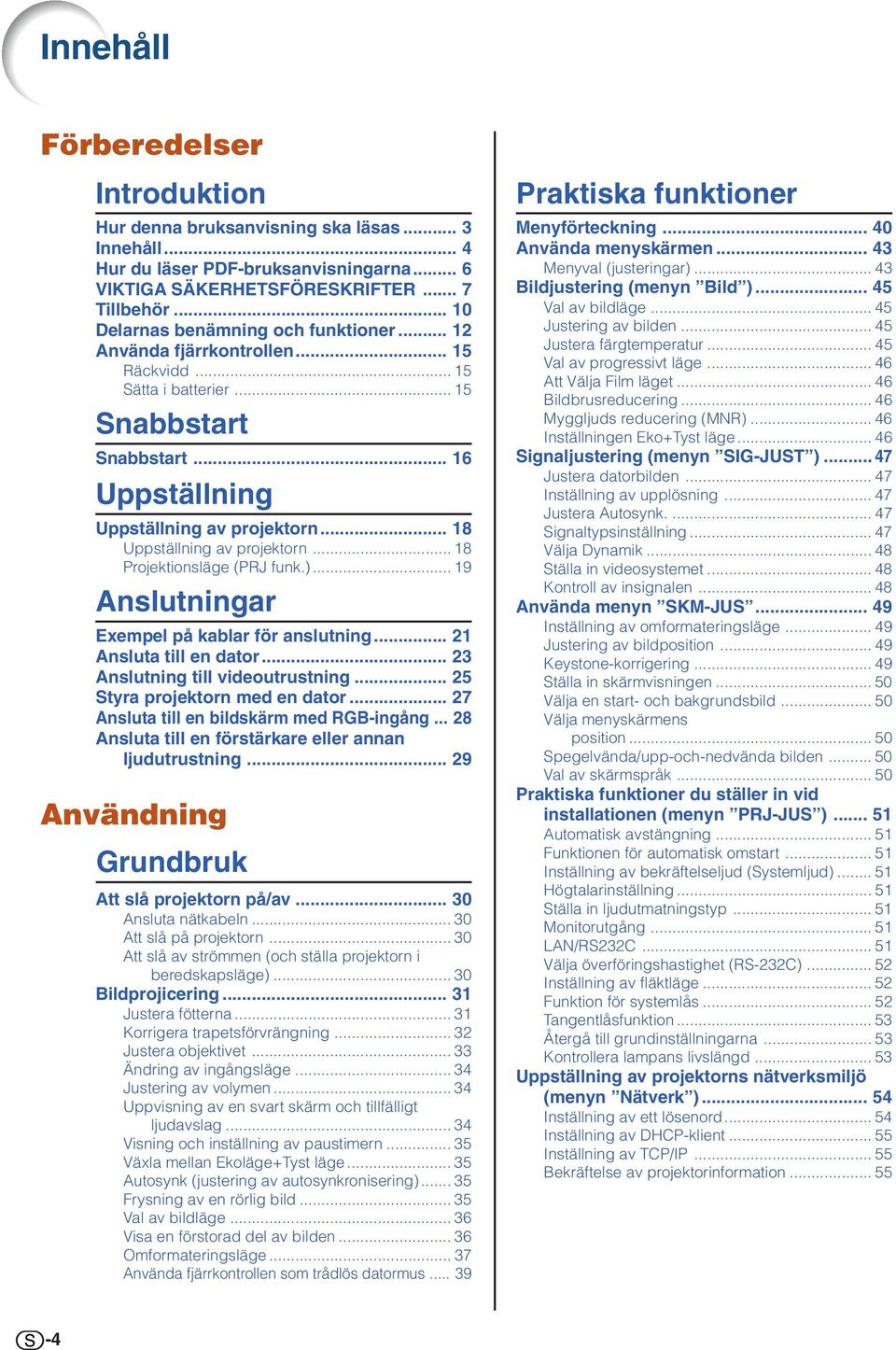 .. 18 Uppställning av projektorn... 18 Projektionsläge (PRJ funk.)... 19 Anslutningar Exempel på kablar för anslutning... 21 Ansluta till en dator... 23 Anslutning till videoutrustning.