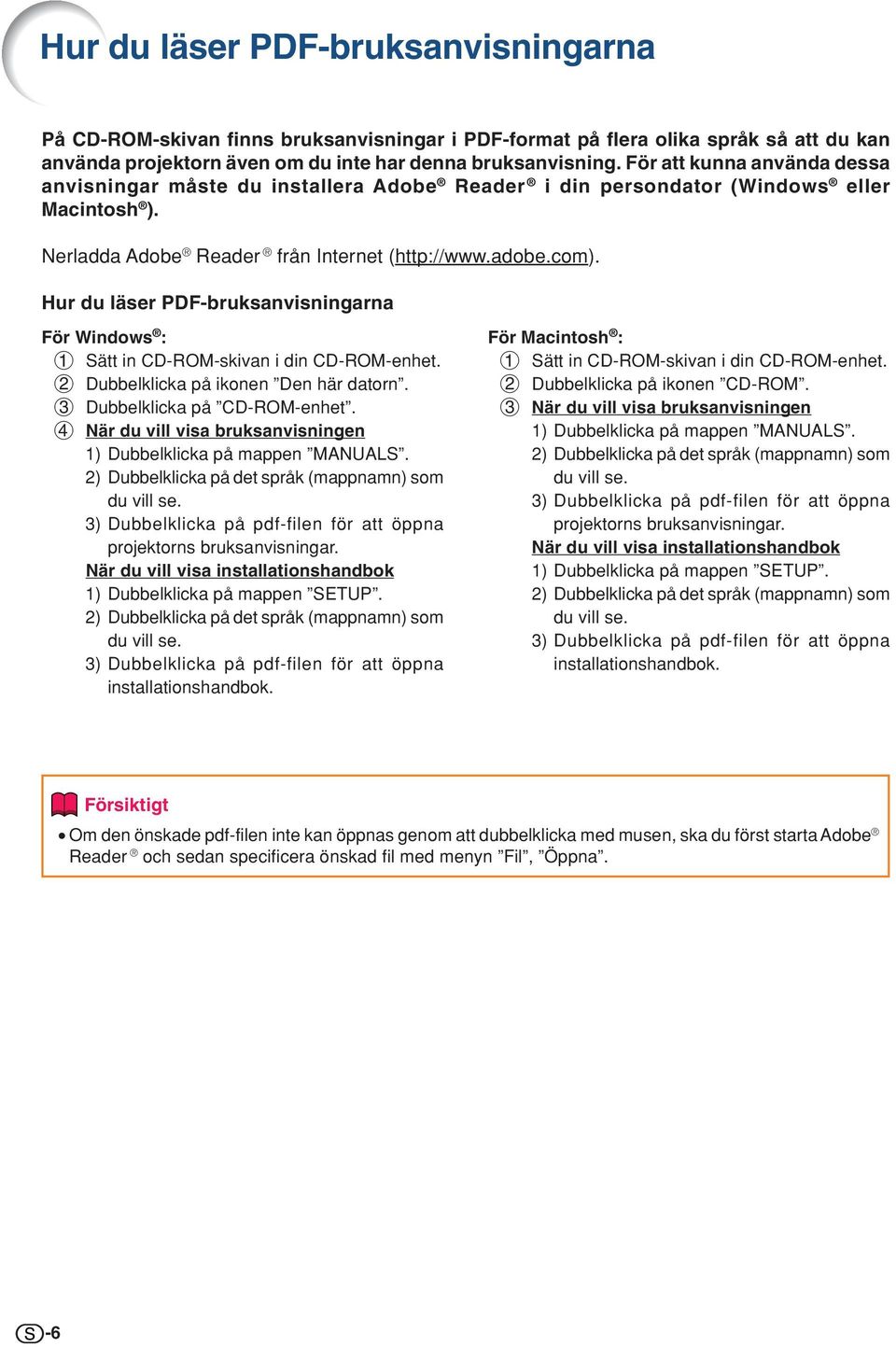 Hur du läser PDF-bruksanvisningarna För Windows : 1 Sätt in CD-ROM-skivan i din CD-ROM-enhet. 2 Dubbelklicka på ikonen Den här datorn. 3 Dubbelklicka på CD-ROM-enhet.