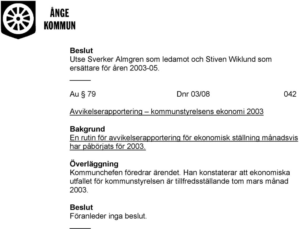 avvikelserapportering för ekonomisk ställning månadsvis har påbörjats för 2003.