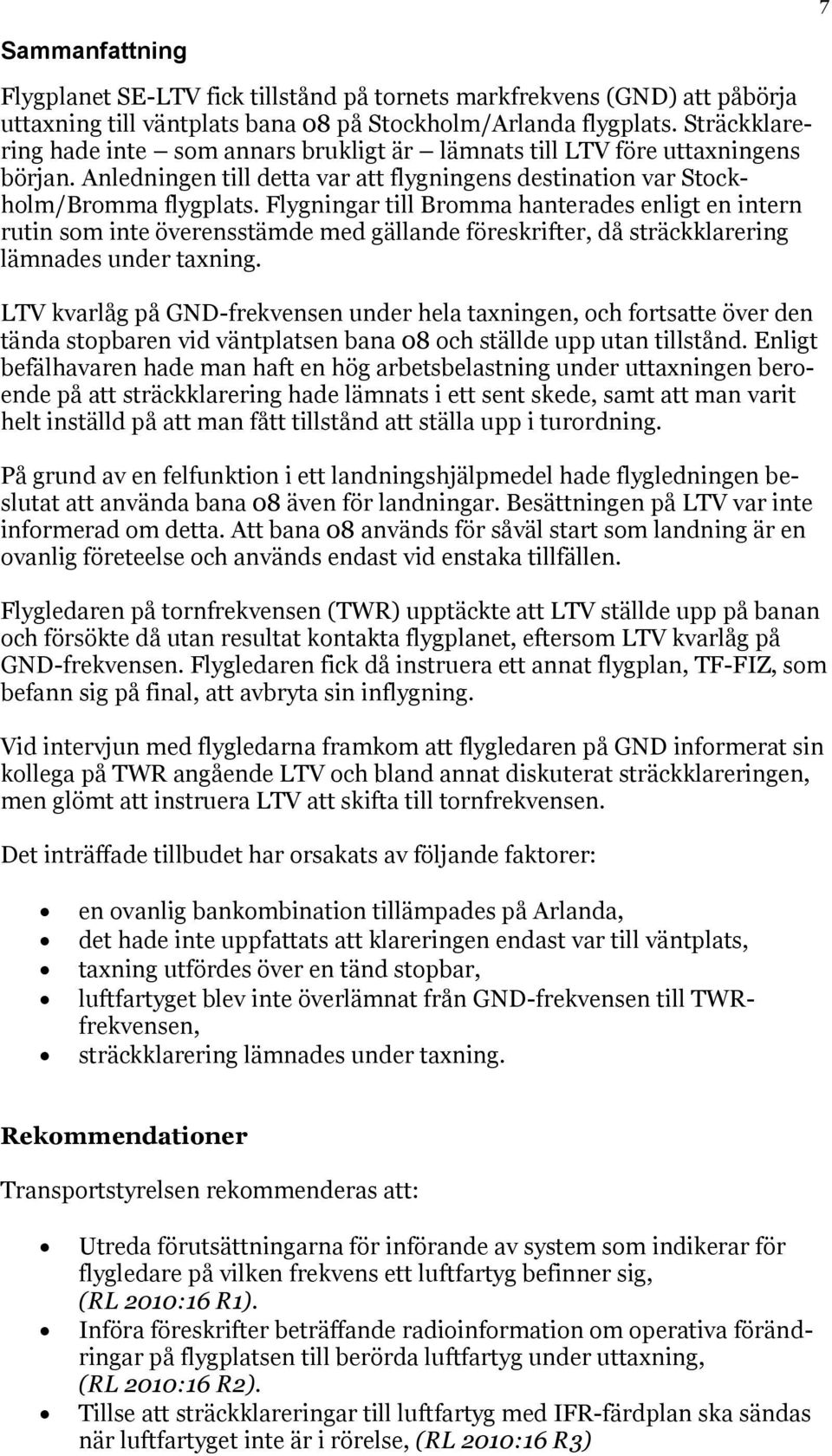 Flygningar till Bromma hanterades enligt en intern rutin som inte överensstämde med gällande föreskrifter, då sträckklarering lämnades under taxning.