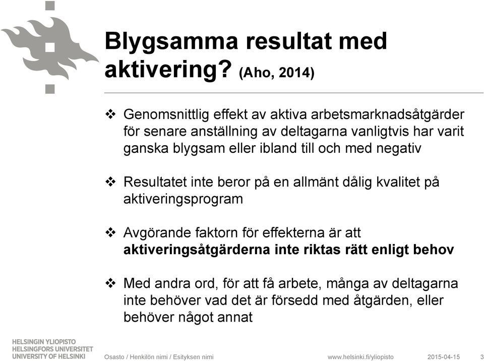 ganska blygsam eller ibland till och med negativ v Resultatet inte beror på en allmänt dålig kvalitet på aktiveringsprogram v