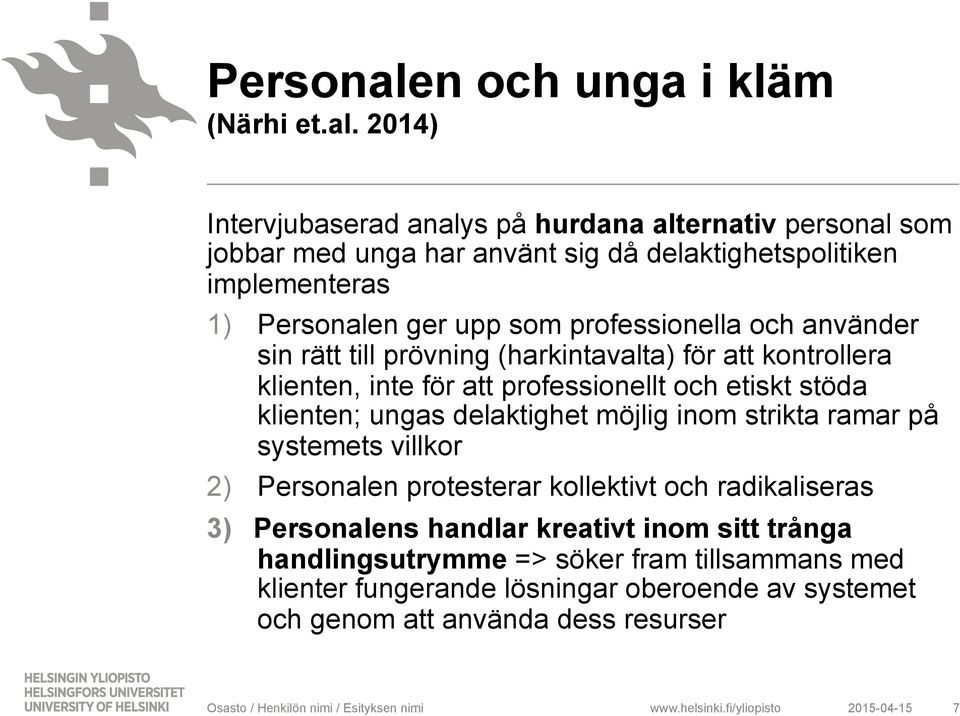 2014) Intervjubaserad analys på hurdana alternativ personal som jobbar med unga har använt sig då delaktighetspolitiken implementeras 1) n ger upp som professionella