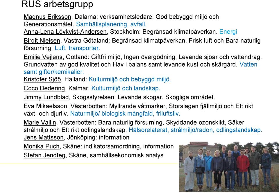 Emilie Vejlens, Gotland: Giftfri miljö, Ingen övergödning, Levande sjöar och vattendrag, Grundvatten av god kvalitet och Hav i balans samt levande kust och skärgård. Vatten samt gifter/kemikalier.
