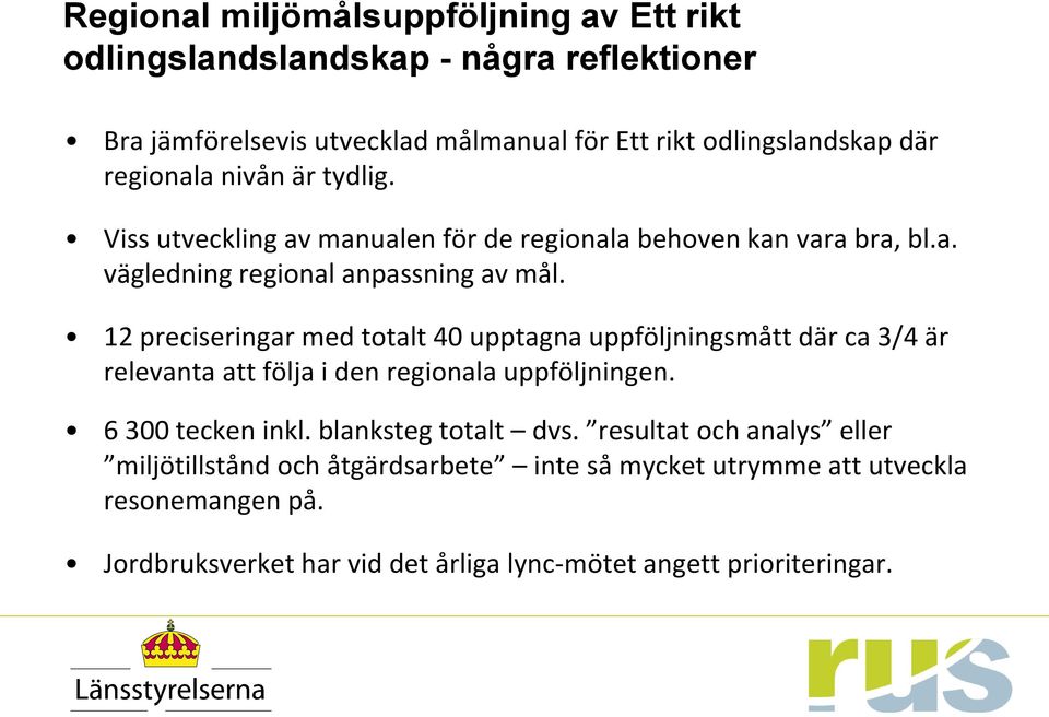 12 preciseringar med totalt 40 upptagna uppföljningsmått där ca 3/4 är relevanta att följa i den regionala uppföljningen. 6 300 tecken inkl.