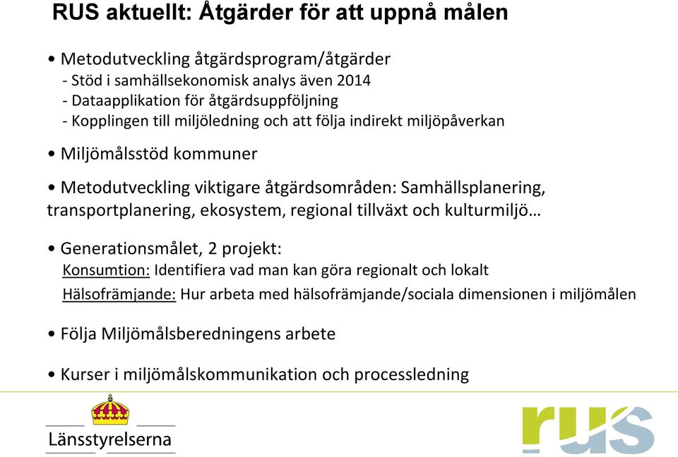Samhällsplanering, transportplanering, ekosystem, regional tillväxt och kulturmiljö Generationsmålet, 2 projekt: Konsumtion: Identifiera vad man kan göra