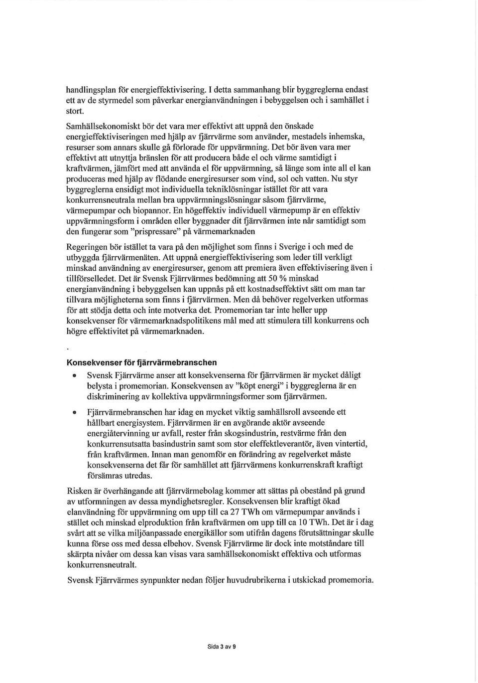 energieffektiviseringen med hjälp av fjärrvärme som använder, mestadels inhemska, resurser som annars skulle gå förlorade för uppvärmning.