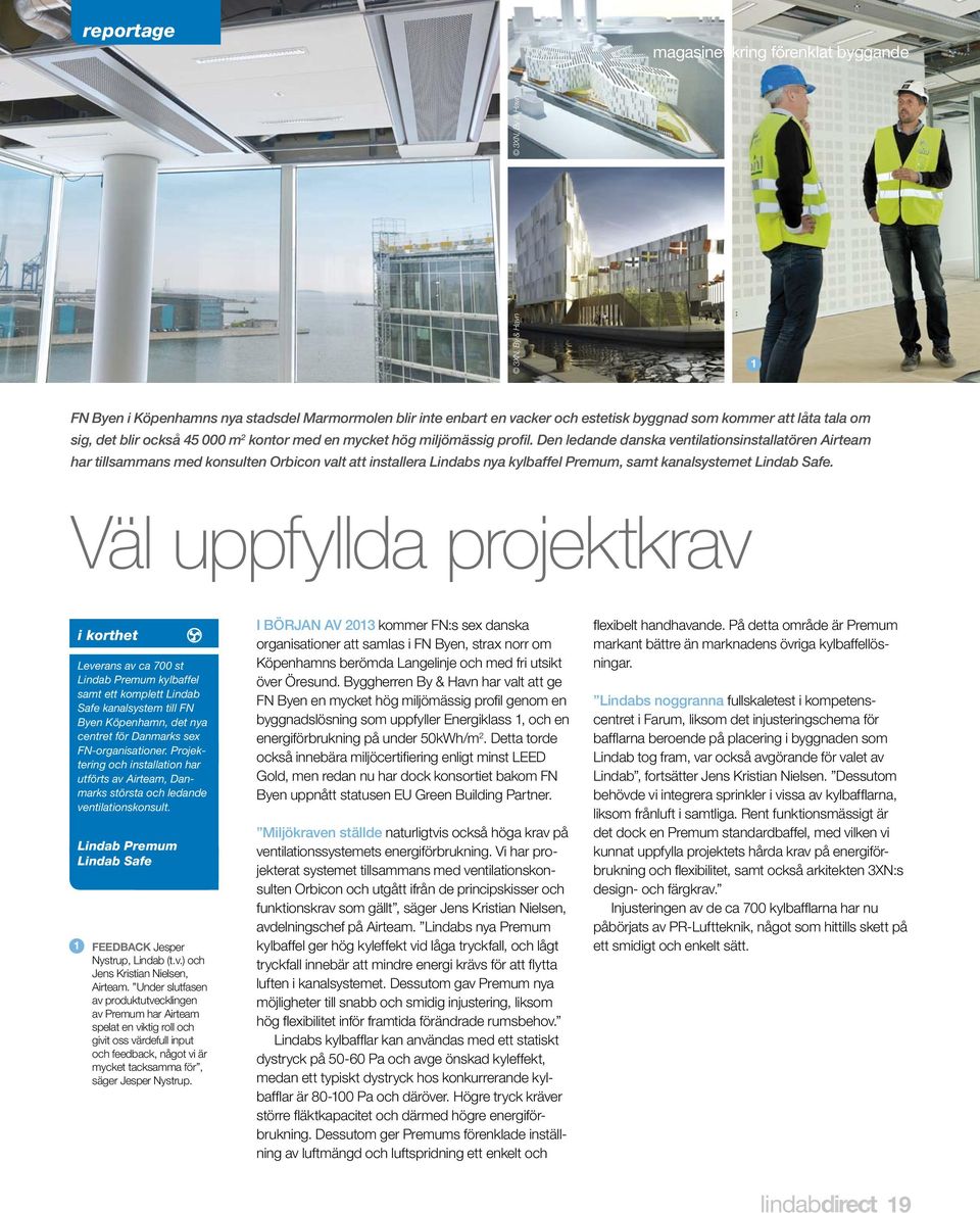 Den ledande danska ventilationsinstallatören Airteam har tillsammans med konsulten Orbicon valt att installera Lindabs nya kylbaffel Premum, samt kanalsystemet Lindab Safe.