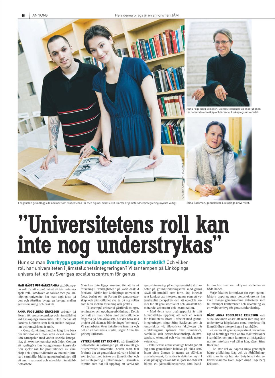 Universitetens roll kan inte nog understrykas Hur ska man överbygga gapet mellan genusforskning och praktik? Och vilken roll har universiteten i jämställdhetsintegreringen?