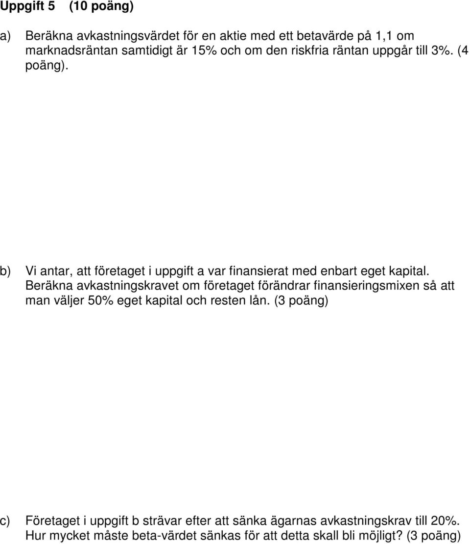 Beräkna avkastningskravet om företaget förändrar finansieringsmixen så att man väljer 50% eget kapital och resten lån.