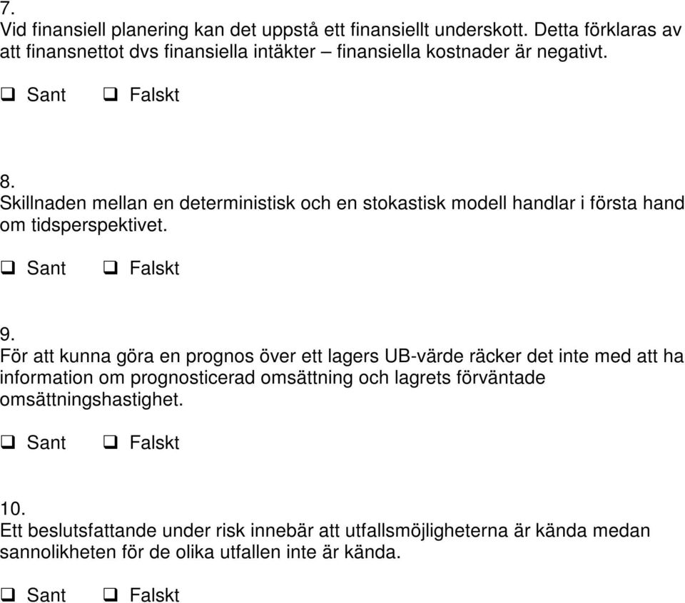 Skillnaden mellan en deterministisk och en stokastisk modell handlar i första hand om tidsperspektivet. 9.