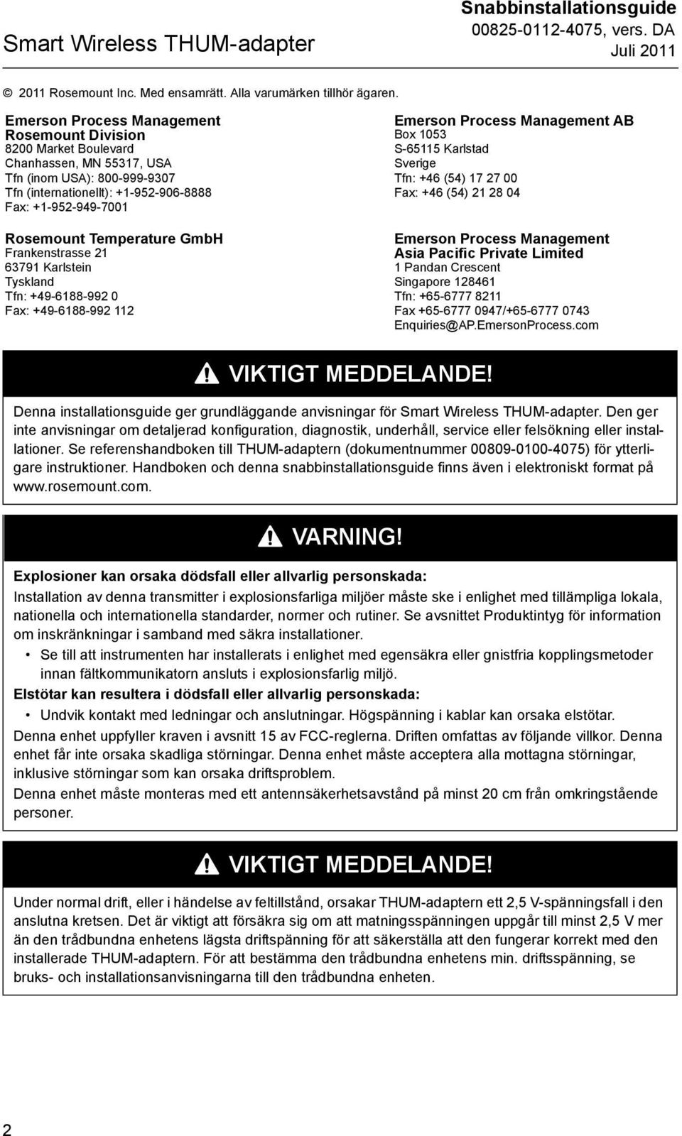 Temperature GmbH Frankenstrasse 21 63791 Karlstein Tyskland Tfn: +49-6188-992 0 Fax: +49-6188-992 112 Emerson Process Management AB Box 1053 S-65115 Karlstad Sverige Tfn: +46 (54) 17 27 00 Fax: +46