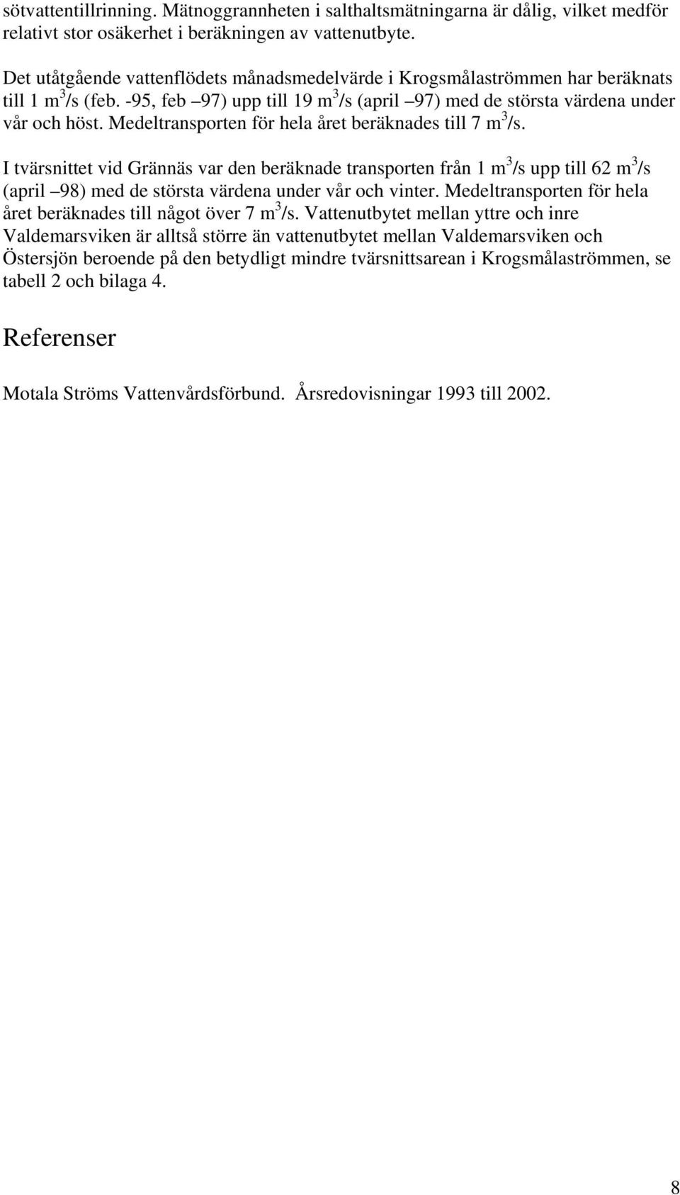 Medeltransporten för hela året beräknades till 7 m 3 /s.