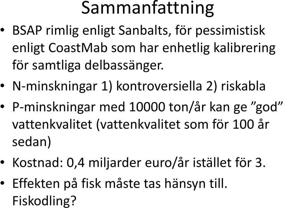 N minskningar 1) kontroversiella 2) riskabla P minskningar med 10000 ton/år kan ge god