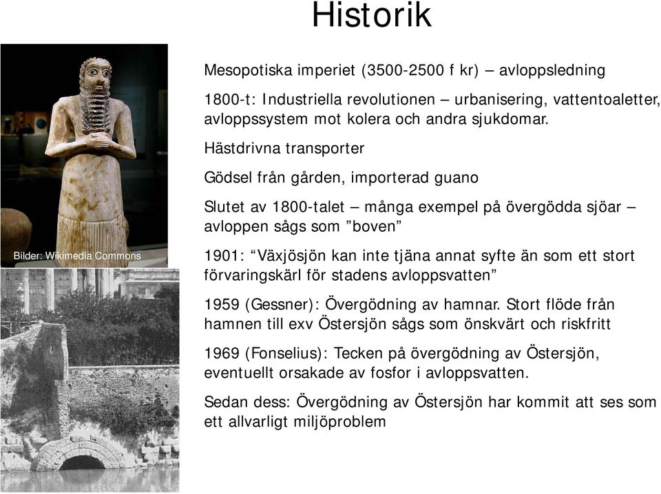 inte tjäna annat syfte än som ett stort förvaringskärl för stadens avloppsvatten 1959 (Gessner): Övergödning av hamnar.