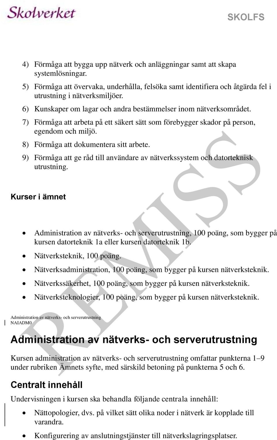 9) Förmåga att ge råd till användare av nätverkssystem och datorteknisk utrustning.