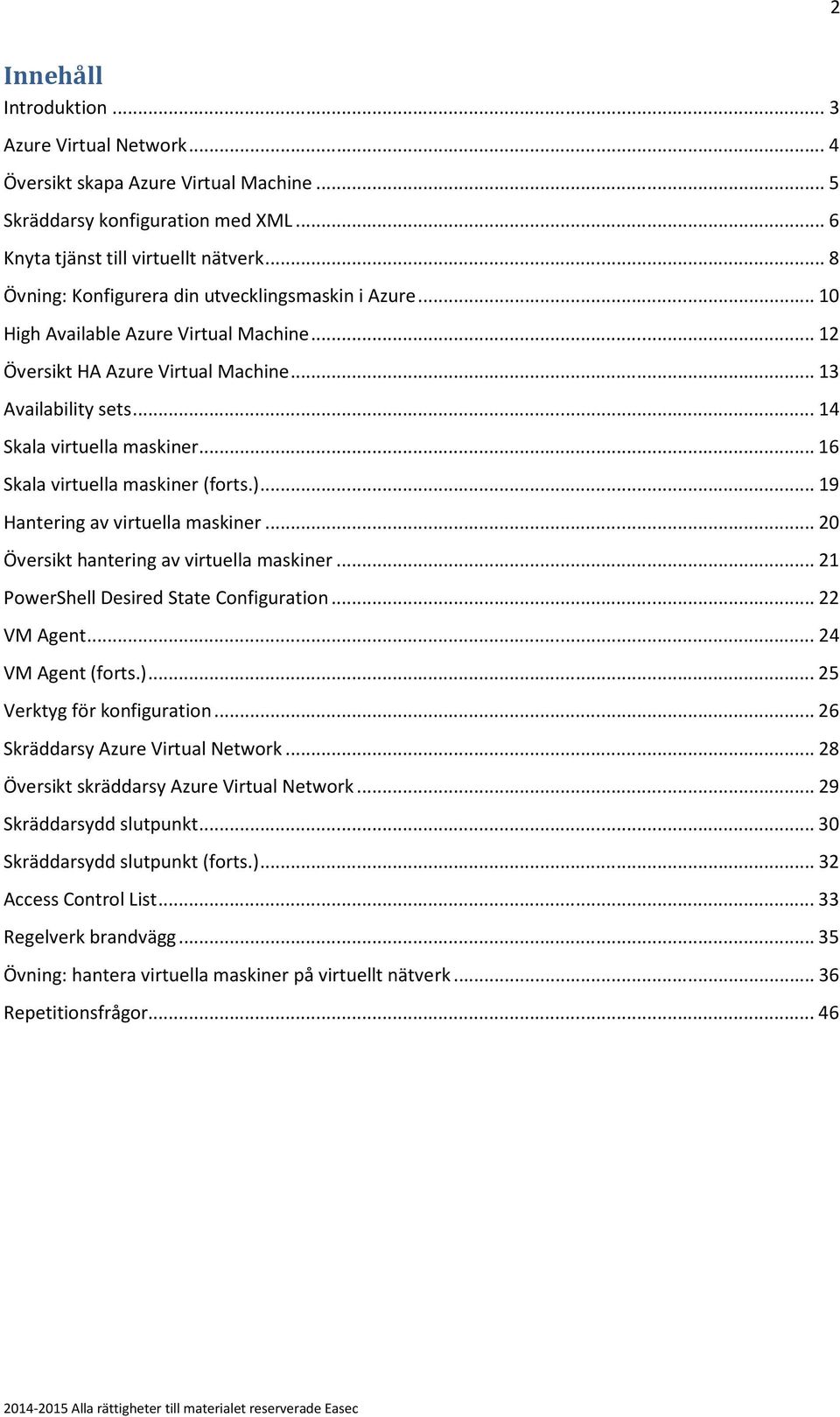 .. 16 Skala virtuella maskiner (forts.)... 19 Hantering av virtuella maskiner... 20 Översikt hantering av virtuella maskiner... 21 PowerShell Desired State Configuration... 22 VM Agent.