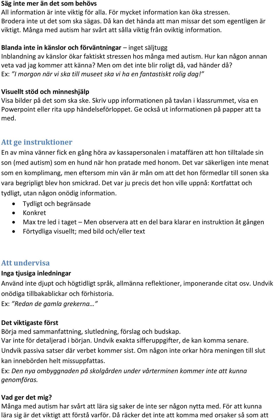 Blanda inte in känslor och förväntningar inget säljtugg Inblandning av känslor ökar faktiskt stressen hos många med autism. Hur kan någon annan veta vad jag kommer att känna?