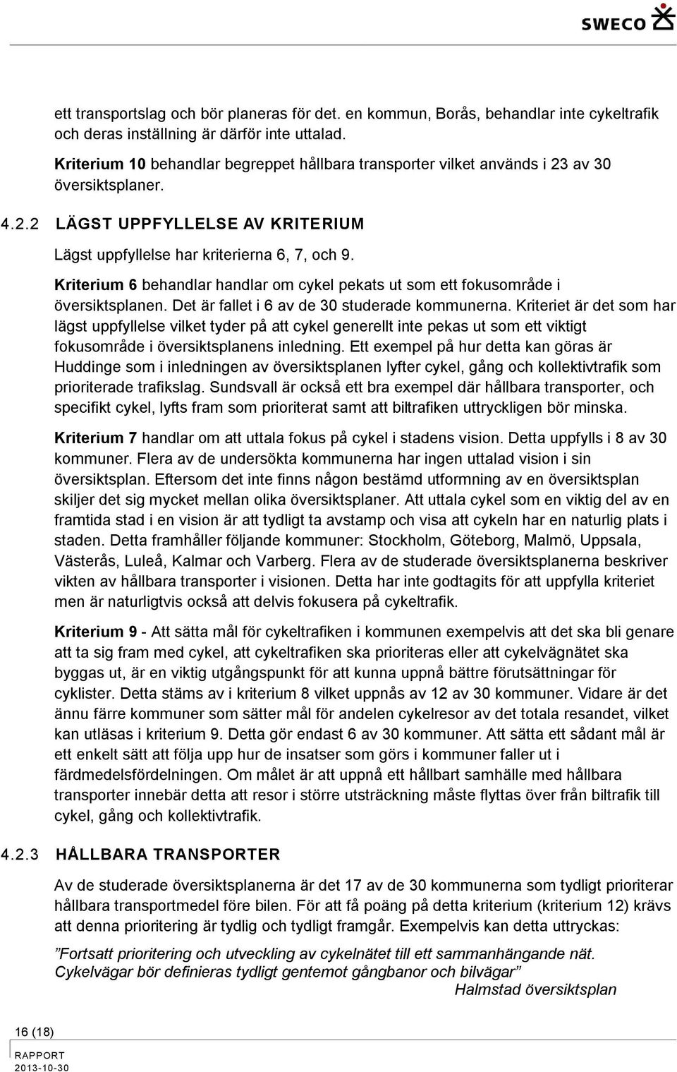 Kriterium 6 behandlar handlar om cykel pekats ut som ett fokusområde i översiktsplanen. Det är fallet i 6 av de 30 studerade kommunerna.