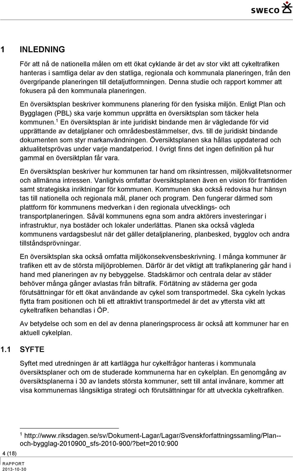 Enligt Plan och Bygglagen (PBL) ska varje kommun upprätta en översiktsplan som täcker hela kommunen.