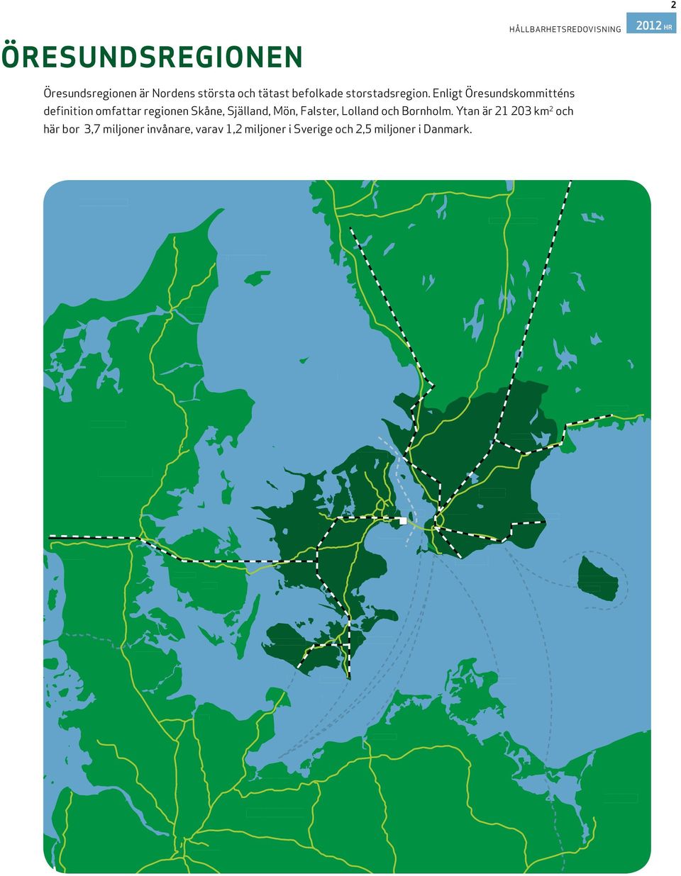 Ytan är 21 203 km 2 och här bor 3,7 miljoner invånare, varav 1,2 miljoner i Sverige och 2,5 miljoner i Danmark.