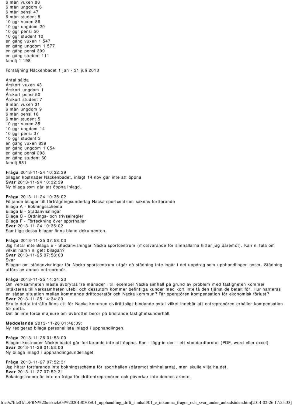 student 5 10 ggr vuxen 35 10 ggr ungdom 14 10 ggr pensi 37 10 ggr student 3 en gång vuxen 839 en gång ungdom 1 054 en gång pensi 208 en gång student 60 familj 881 Fråga 2013-11-24 10:32:39 bilagan