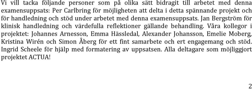 Jan Bergström för klinisk handledning och värdefulla reflektioner gällande behandling.