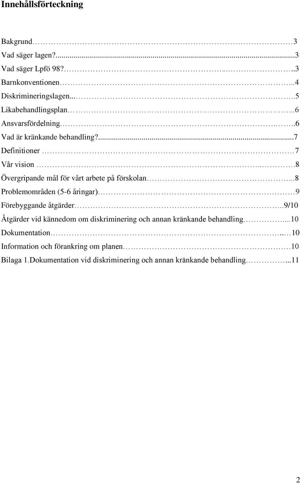 ..8 Övergripande mål för vårt arbete på förskolan...8 Problemområden (5-6 åringar) 9 Förebyggande åtgärder.