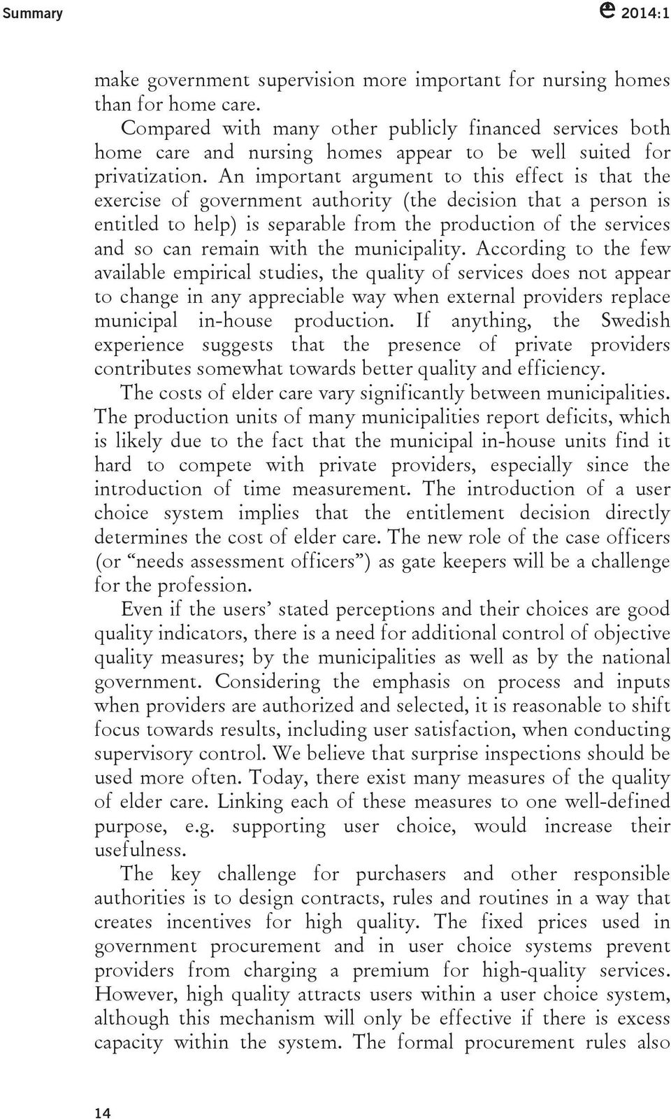 An important argument to this effect is that the exercise of government authority (the decision that a person is entitled to help) is separable from the production of the services and so can remain