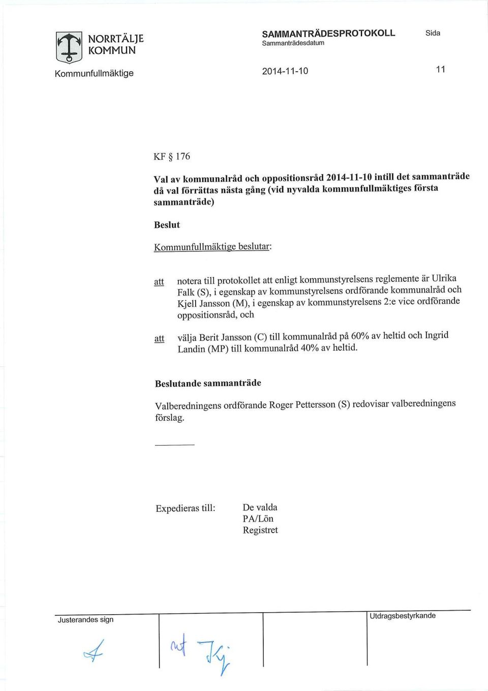 oppositionsråd, och välja Berit Jansson (C) till kommunalråd på 60% av heltid och Ingrid Landin (MP) till kommunalråd 40% av