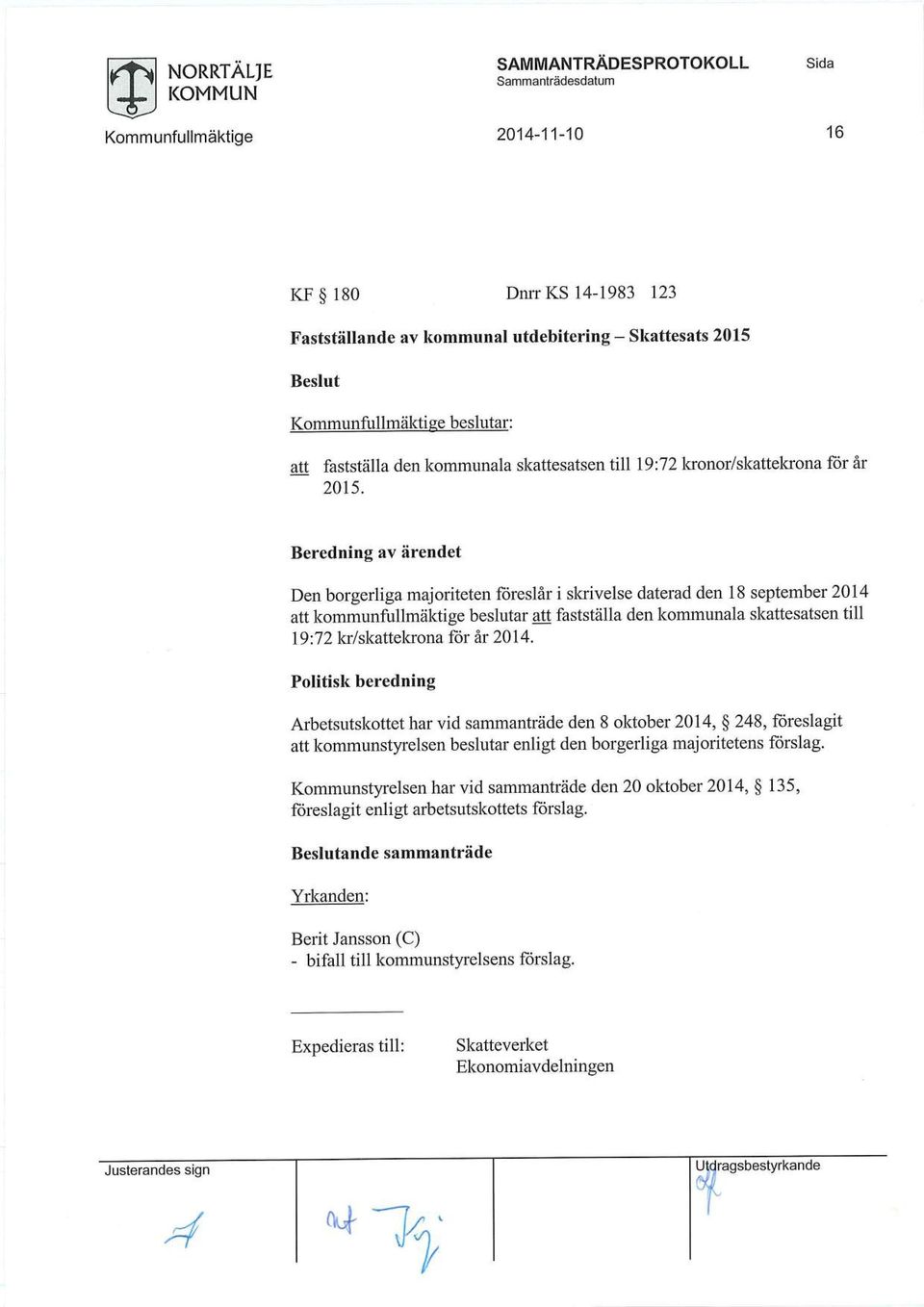 år 2014. >9 Arbetsutskottet har vid sammanträde den oktober 2014, 24, föreslagit kommunstyrelsen beslutar enligt den borgerliga majoritetens förslag.