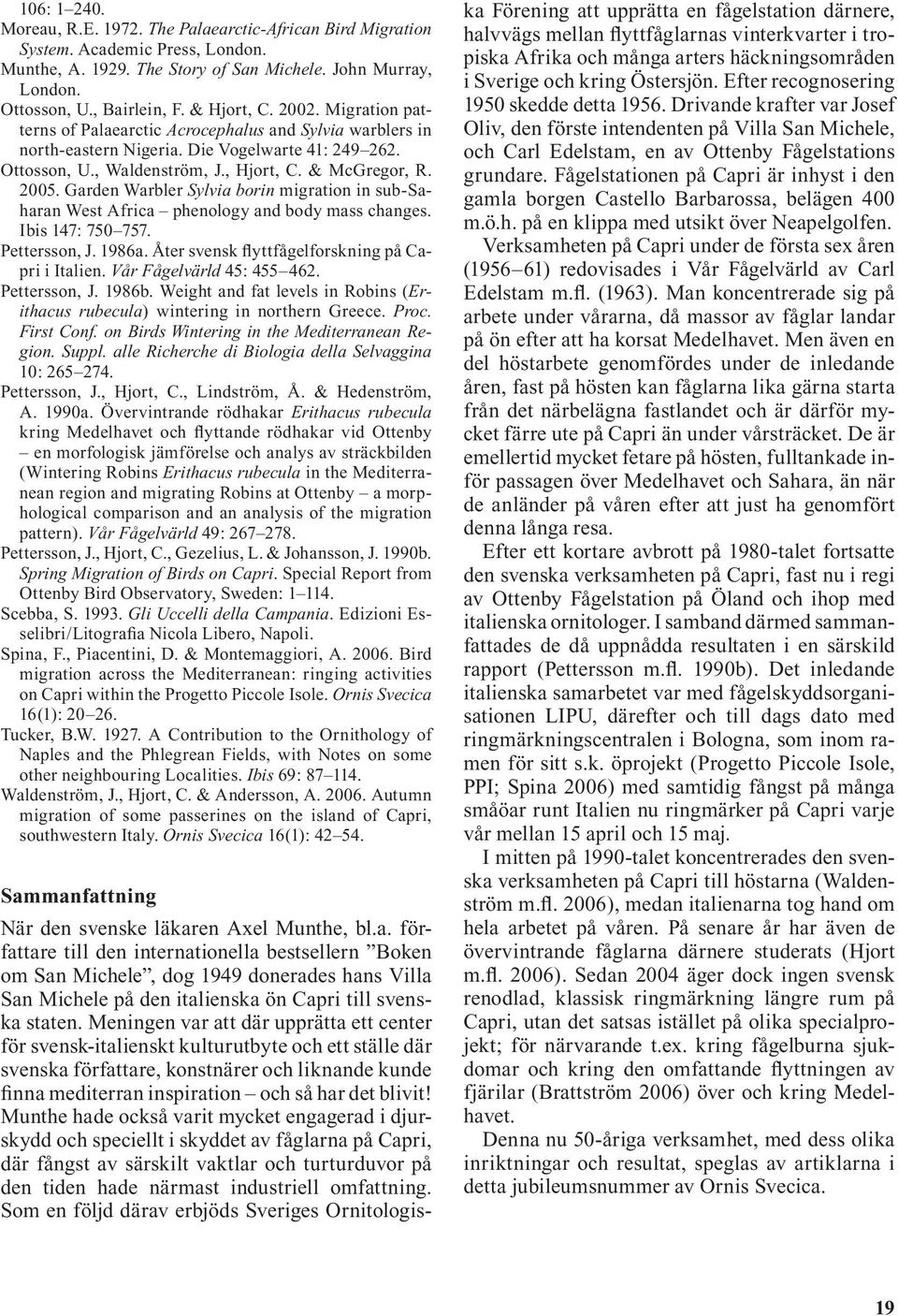 Garden Warbler Sylvia borin migration in sub-saharan West Africa phenology and body mass changes. Ibis 147: 750 757. Pettersson, J. 1986a. Åter svensk flyttfågelforskning på Capri i Italien.