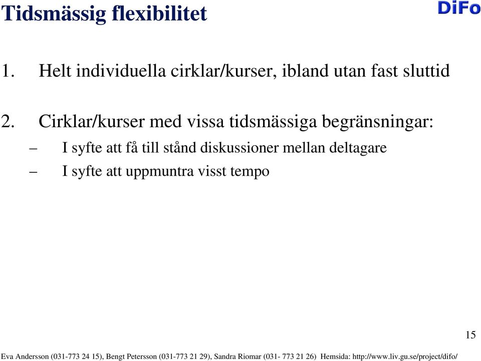 2. Cirklar/kurser med vissa tidsmässiga begränsningar: I