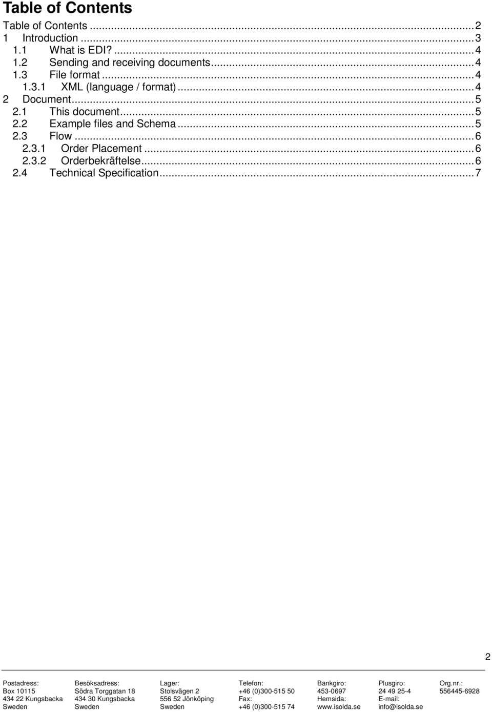 .. 4 2 Document... 5 2.1 This document... 5 2.2 Example files and Schema... 5 2.3 Flow.