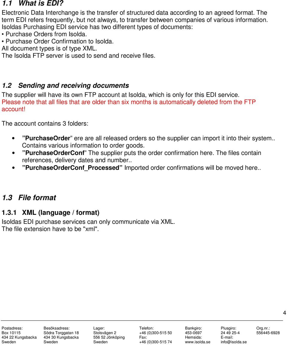 Purchase Order Confirmation to Isolda. All document types is of type XML. The Isolda FTP server is used to send and receive files. 1.