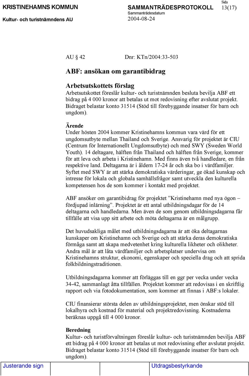 Under hösten 2004 kommer Kristinehamns kommun vara värd för ett ungdomsutbyte mellan Thailand och Sverige.